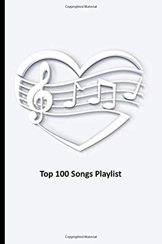 Top 100 Songs Playlist: Log Book To Organize Your Songs By Mood, Genre, Singers, Composers, Decade Of Release Or Other Categories