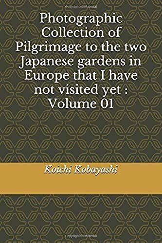 Photographic Collection Of Pilgrimage To The Two Japanese Gardens In Europe That I Have Not Visited Yet : Volume 01