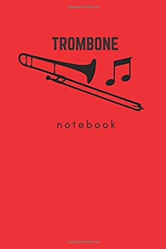 Trombone: Musical Notebook, Music School Journal, Music Lessons Diary, Notebook For Drawing And Writing (110 Pages, Blank, 6 X 9)