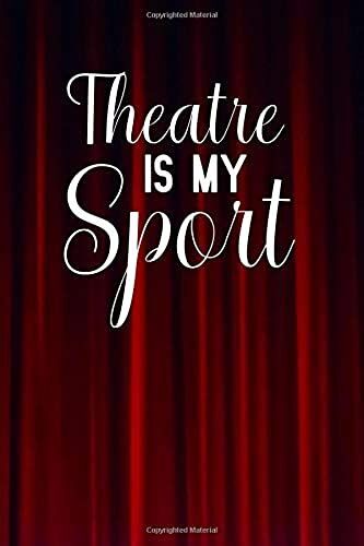 Theatre Is My Sport: Notebook To Write In For Mother's Day, Mother's Day Actor Mom Gifts, Actress Journal, Actor Notebook, Mothers Day Gifts For Actor, Theater Gifts