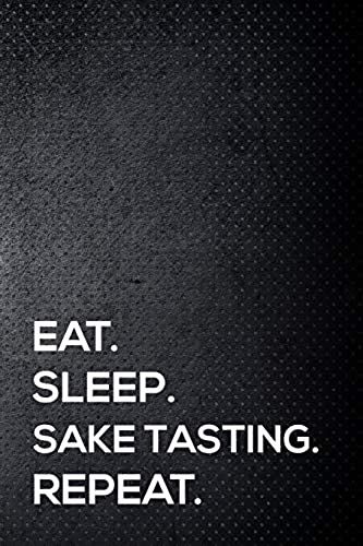 Eat. Sleep. Sake Tasting. Repeat.: 6x9 Inch Travel Size 110 Blank Lined Pages.