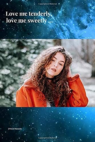 Love Me Tenderly, Love Me Sweetly...: Notebook For Office Or Personal Use, Perfect And Practical. Journal, Diary (110 Pages, Blank, 6 X 9)