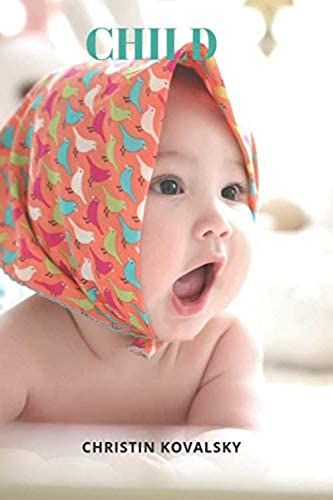 Child: Perfect For Kids... Unique Notebooks To Write In, Journal, Diary (110 Pages, Blank, 6 X 9) (Christin Kovalsky), Notebook With Child For Kids And Everyone, Inspirational Motivational Gift