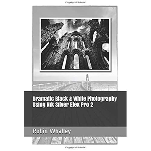 Dramatic Black & White Photography Using Nik Silver Efex Pro 2