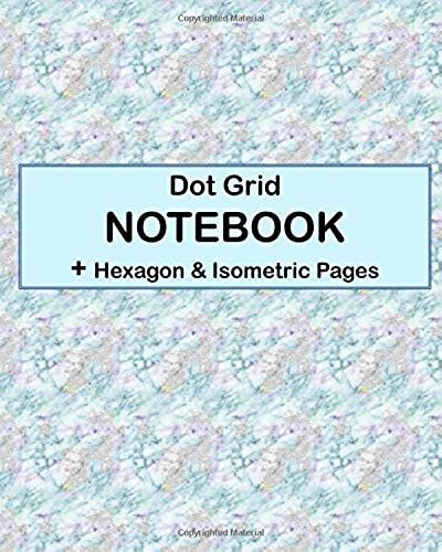 Dot Grid Notebook + Hexagon & Isometric Pages: 4 Types Of Designing Paper In One Book - See The Back Cover For Samples - Multi Coloured Pattern