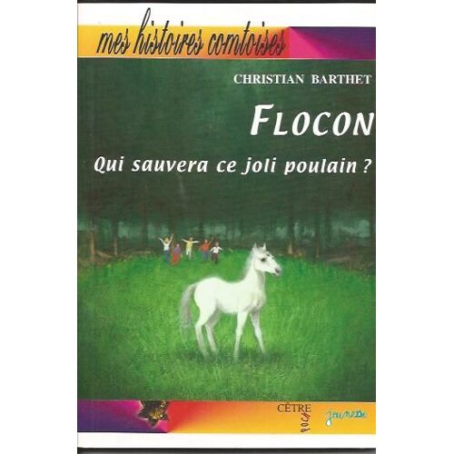 Mes Histoires Comtoises Flocon Qui Sauvera Ce Joli Poulain