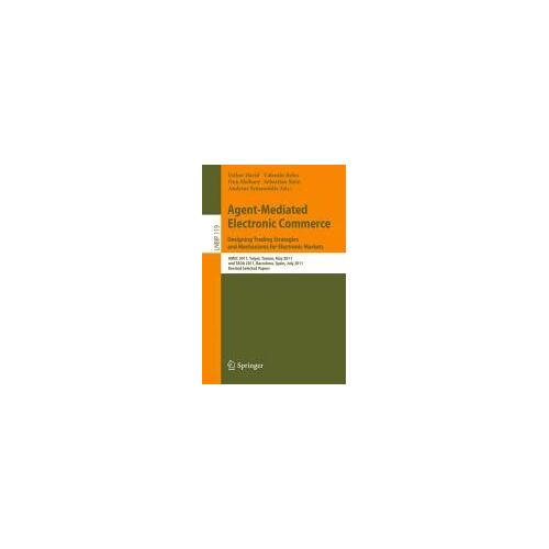Agent-Mediated Electronic Commerce. Designing Trading Strategies And Mechanisms For Electronic Markets