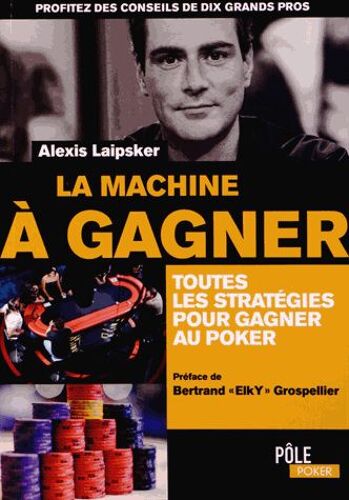 La Machine À Gagner - Toutes Les Stratégies Pour Gagner Au Poker