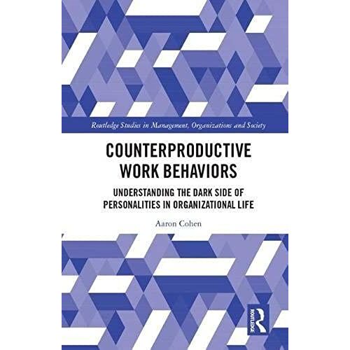 Counterproductive Work Behaviors : Understanding The Dark Side Of Personalities In Organizational Life