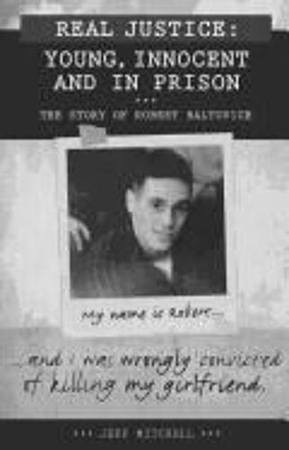 Real Justice: Young, Innocent And In Prison: The Story Of Robert Baltovich