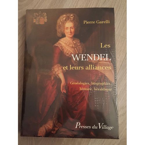 Les Wendel Et Leurs Alliances / Genealogies Biographies Histoire Heraldique