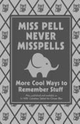 Miss Pell Never Misspells: More Cool Ways To Remember Stuff
