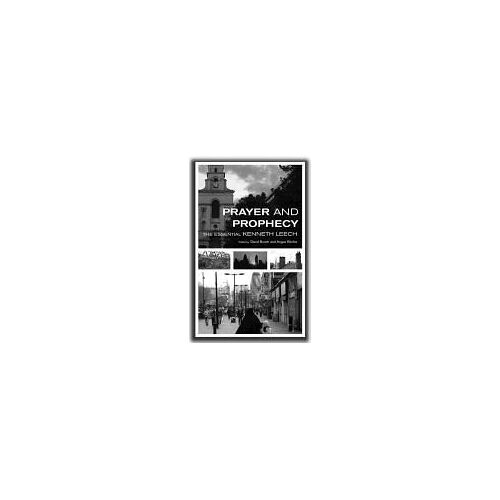 Prayer And Prophecy: The Essential Kenneth Leech