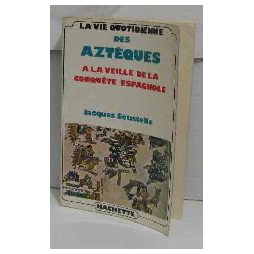 La Vie Quotidienne Des Aztèques À La Veille De La Conquête Espagnole