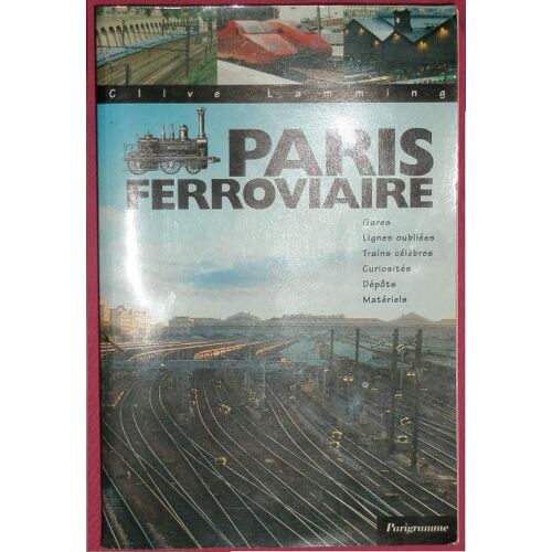 Paris Ferroviaire Gares Lignes Oubliées Trains Célèbres Curiosités Dépôts Matériels