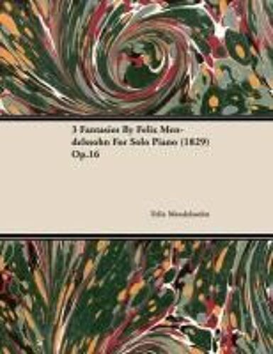 3 Fantasies By Felix Mendelssohn For Solo Piano (1829) Op.16