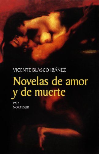 Blasco Ibáñez, V: Novelas De Amor Y De Muerte