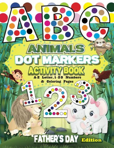 Dot Markers Activity Book Abc Animals - Father's Day: Learn The Alphabet By Coloring Beautiful Animals With 82 Pages | Dot Coloring Book For Toddlers ... With 10 Animals Dot Markers Coloring Pages)