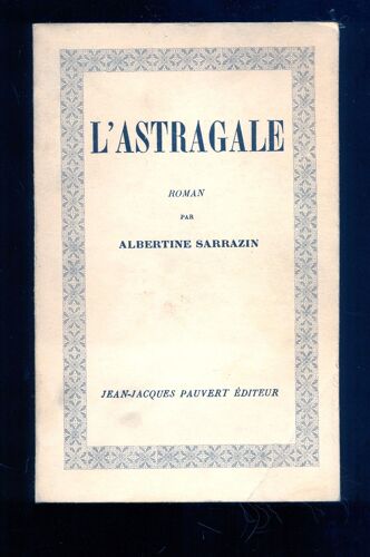 L'astragale. Roman. Editions Jean-Jacques Pauvert. 1965. (Littérature, Prison, Crime)