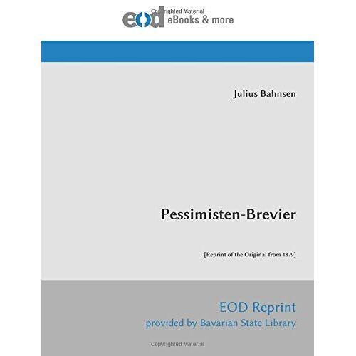 Pessimisten-Brevier: [Reprint Of The Original From 1879]