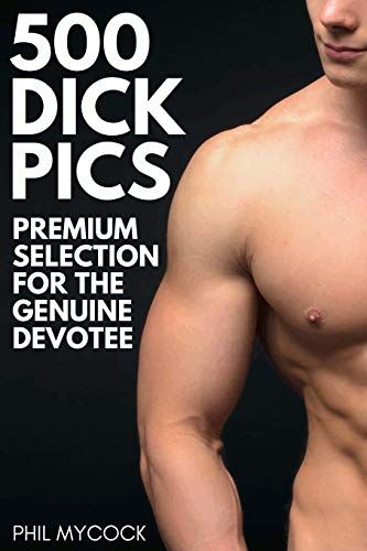500 Dick Pics Premium Selection For The Genuine Devotee
