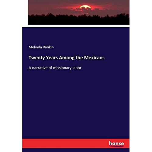 Twenty Years Among The Mexicans