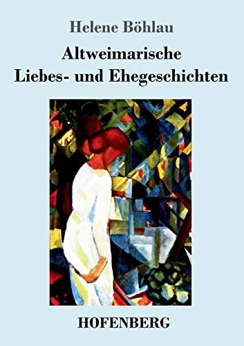 Altweimarische Liebes- Und Ehegeschichten