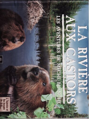 La Riviere Aux Castors: Les Aventures De Meche Blanche