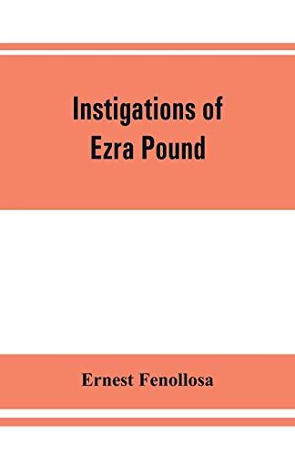 Instigations Of Ezra Pound, Together With An Essay On The Chinese Written Character