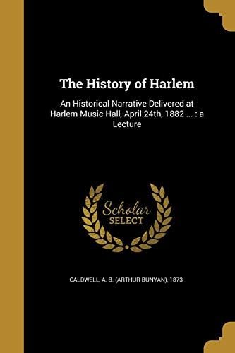 The History Of Harlem: An Historical Narrative Delivered At Harlem Music Hall, April 24th, 1882 ...: A Lecture