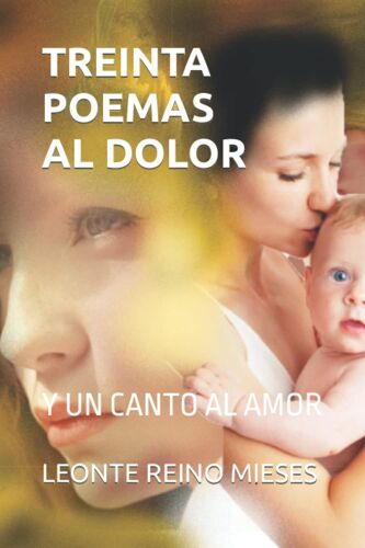 Treinta Poemas Al Dolor: Y Un Canto Al Amor