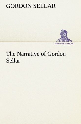 The Narrative Of Gordon Sellar Who Emigrated To Canada In 1825