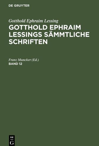 Gotthold Ephraim Lessing: Gotthold Ephraim Lessings Sämmtliche Schriften. Band 12