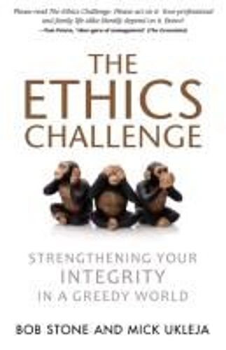The Ethics Challenge: Strengthening Your Integrity In A Greedy World