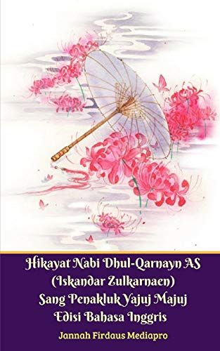 Hikayat Nabi Dhul-Qarnayn As (Iskandar Zulkarnaen) Sang Penakluk Yajuj Majuj Edisi Bahasa Inggris Standar Version