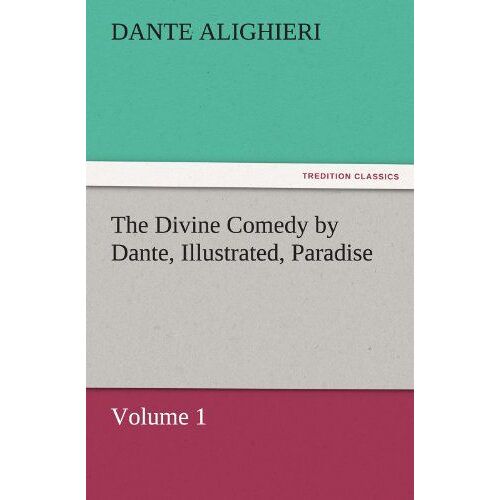 The Divine Comedy By Dante, Illustrated, Paradise, Volume 1