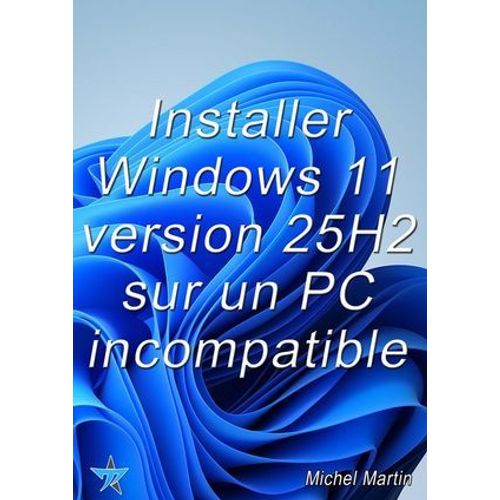 Installer Windows 11 25h2 Sur Un Pc Incompatible