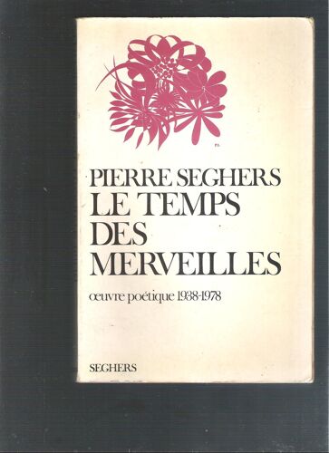 Le Temps Des Merveilles. Oeuvre Poétique 1938-1978