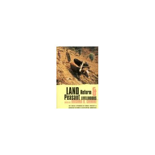 Land Reform And Peasant Livelihoods: The Social Dynamics Of Rural Poverty And Agrarian Reform In Developing Countries
