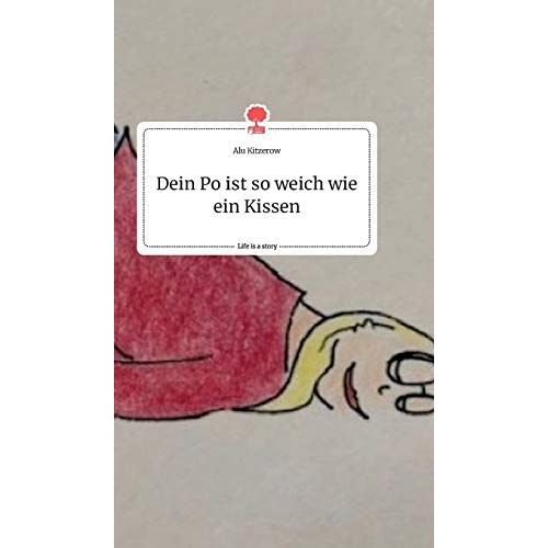 Dein Po Ist So Weich Wie Ein Kissen. Life Is A Story - Story.One