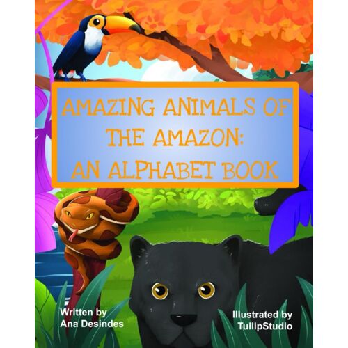 Amazing Animals Of The Amazon: An Alphabet Book