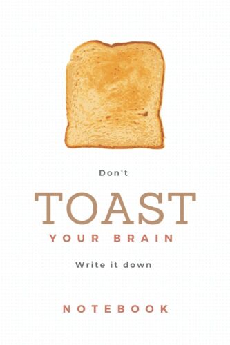 Notebook: Don't Toast Your Brain Write It Down Liend Notebook