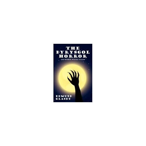 The Dyrysgol Horror And Other Weird Tales