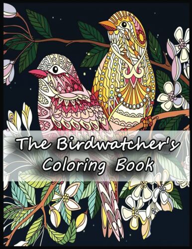The Birdwatcher Coloring Book: Amazing Gifts For The Birdwatcher Lovers, Fans With 110 High Quality Print Pages, Use For Relax, Stress Relief And Creativity In Holidays