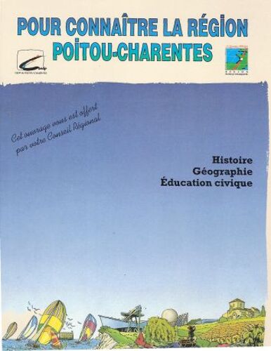 Pour Connaître La Région Poitou-Charentes - Histoire, Géographie, Éducation Civique