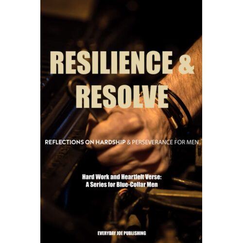 Resilience & Resolve: Reflections On Hardship And Perseverance For Men