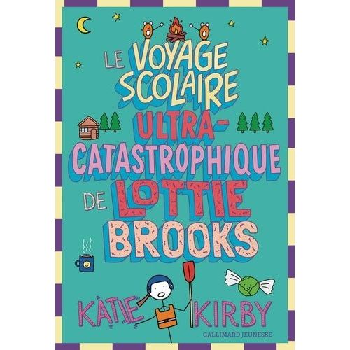 Lottie Brooks - Tome 4 - Le Voyage Scolaire Ultra-Catastrophique De Lottie Brooks