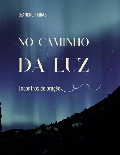 No Caminho Da Luz: Encontros De Oração