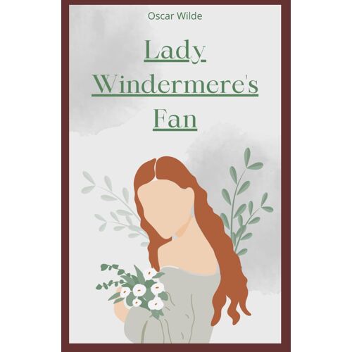 Lady Windermere's Fan: A Play About A Good Woman
