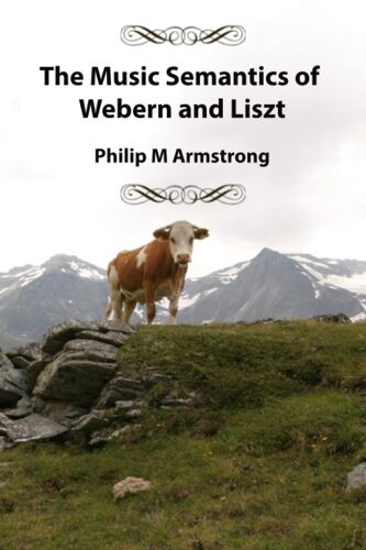 The Music Semantics Of Webern And Liszt